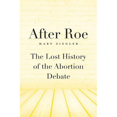 After Roe: The Lost History of the Abortion Debate