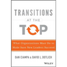 Transitions at the Top: What Organizations Must Do to Make Sure New Leaders Succeed