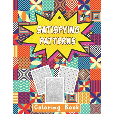 Satisfying Patterns Coloring Book: This Book Will Help To Coloring Book Perfect Patterns for Adults, Teens, and Kids Calming Art Pages With Simple Geo