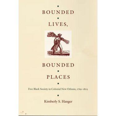Bounded Lives, Bounded Places: Free Black Society in Colonial New Orleans, 1769-1803