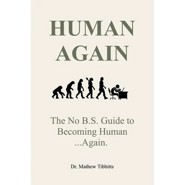 Human Again: The No B.S Guide to Becoming Human... Again