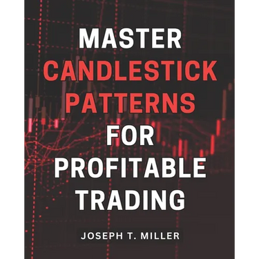 Master Candlestick Patterns for Profitable Trading: Unlock the Secrets of Candlestick Patterns and Boost Your Trading Profits with Expert Strategies