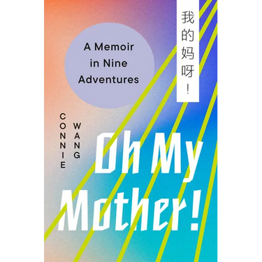 Oh My Mother!: A Memoir in Nine Adventures