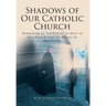 Shadows of Our Catholic Church: Remaining as Catholics in Spite of Our Church and the Abuses by Our Clergy