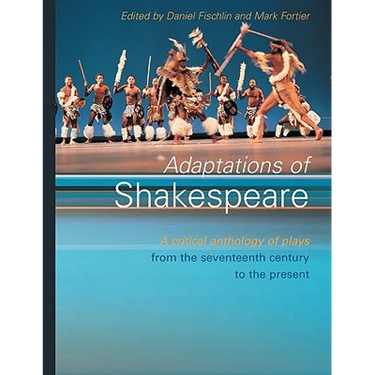 Adaptations of Shakespeare: An Anthology of Plays from the 17th Century to the Present
