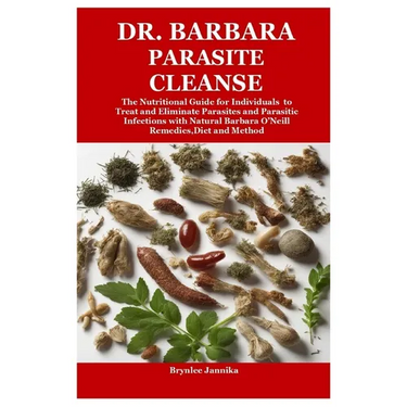 Dr. Barbara Parasite Cleanse: The Nutritional Guide for Individuals to Treat and Eliminate Parasites and Parasitic Infections with Natural Barbara O'N
