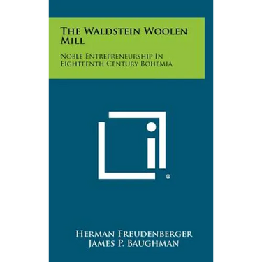 The Waldstein Woolen Mill: Noble Entrepreneurship in Eighteenth Century Bohemia