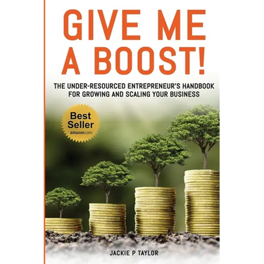 Give Me A Boost!: The Under-Resourced Entrepreneur's Handbook for Growing and Scaling Your Business
