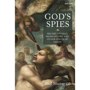 God's Spies: Michelangelo, Shakespeare and Other Poets of Vision
