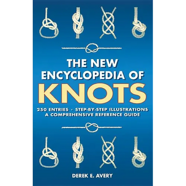 The New Encyclopedia of Knots: 250 Entries - Step-By-Step Illustrations - A Comprehensive Reference Guide