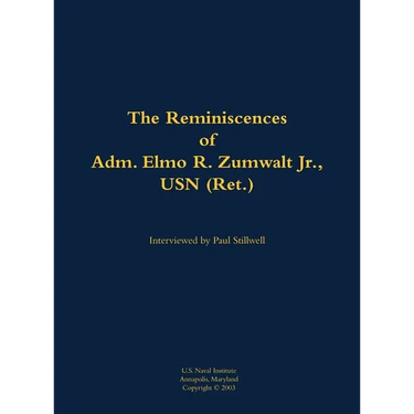 The Reminiscences of Adm. Elmo R. Zumwalt Jr., USN (Ret.): 1920-2000