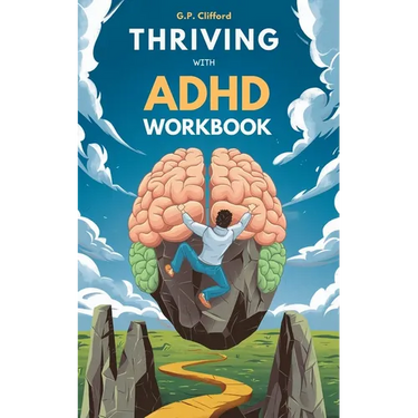 Thriving With ADHD Workbook: Guide to Stop Losing Focus, Impulse Control and Disorganization Through a Mind Process for a New Life