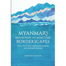 Myanmar's Mountain and Maritime Borderscapes: Local Practices, Boundary-Making and Figured Worlds