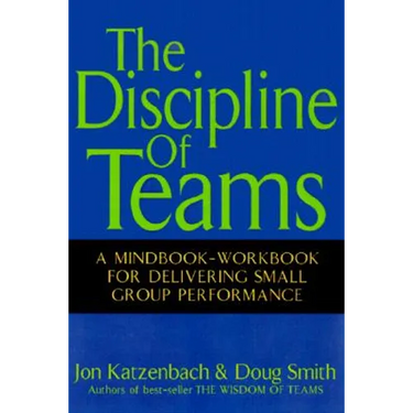 The Discipline of Teams: A Mindbook-Workbook for Delivering Small Group Performance