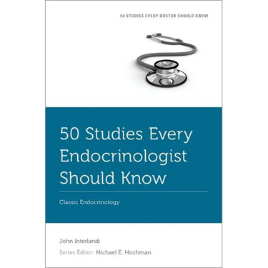 50 Studies Every Endocrinologist Should Know: Classic Endocrinology