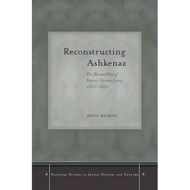 Reconstructing Ashkenaz: The Human Face of Franco-German Jewry, 1000-1250