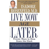 Live Now, Age Later: Proven Ways to Slow Down the Clock