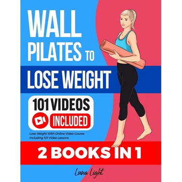 Wall Pilates To Lose Weight (2 Books in 1): Lose Weight With Online Video Course Including 101 Video Lessons
