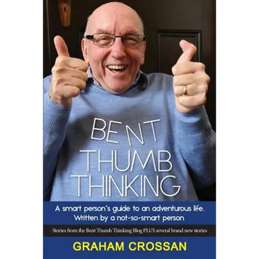 Bent Thumb Thinking: A Smart Person's Guide to an Adventurous Life. Written by a Not-So-Smart Person
