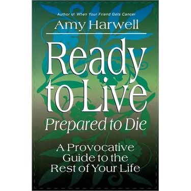 Ready to Live, Prepared to Die: A Provocative Guide to the Rest of Your Life