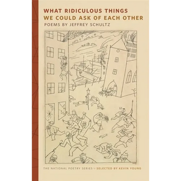 What Ridiculous Things We Could Ask of Each Other: Poems