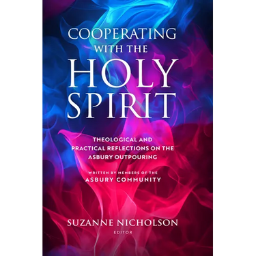 Cooperating with the Holy Spirit: A Theological and Practical Reflection on the Asbury Outpouring