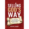 Selling God's Way: Maximize Your Income And Business Relationships