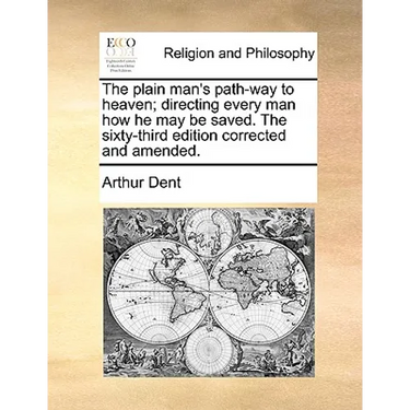 The Plain Man's Path-Way to Heaven; Directing Every Man How He May Be Saved. the Sixty-Third Edition Corrected and Amended.