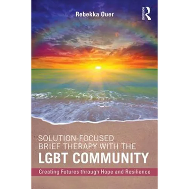 Solution-Focused Brief Therapy with the LGBT Community: Creating Futures through Hope and Resilience