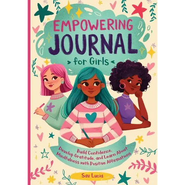 Empowering Journal for Girls: Build Confidence, Develop Gratitude, and Learn About Mindfulness with Positive Affirmations