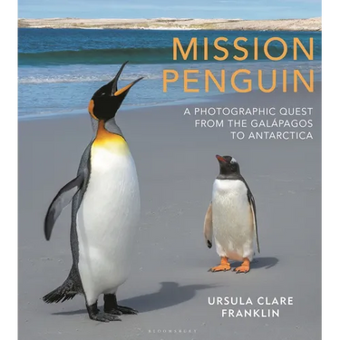 Mission Penguin: A Photographic Quest from the Galápagos to Antarctica