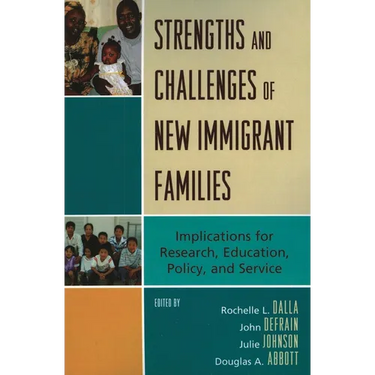 Strengths and Challenges of New Immigrant Families: Implications for Research, Education, Policy, and Service