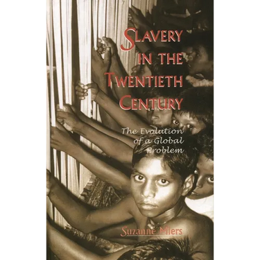 Slavery in the Twentieth Century: The Evolution of a Global Problem