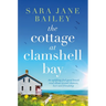 The Cottage at Clamshell Bay: An Uplifting Feel-Good Beach Read about Second Chances, Love and Friendship