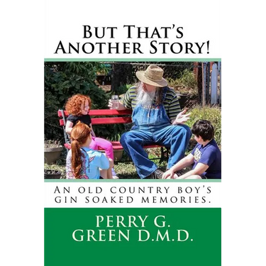 But That's Another Story!: An old country boy's gin soaked memories.