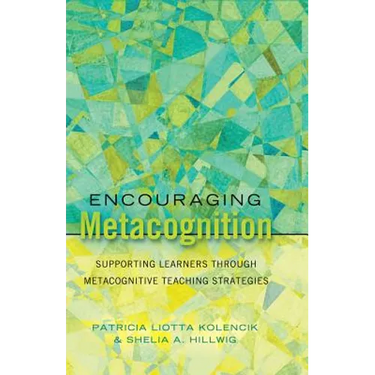 Encouraging Metacognition: Supporting Learners through Metacognitive Teaching Strategies