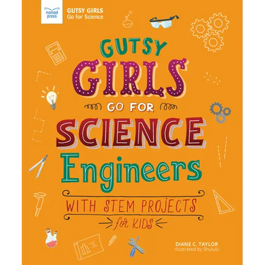 Gutsy Girls Go for Science: Engineers: With STEM Projects for Kids