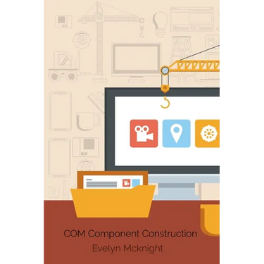 COM Component Construction: Advanced Techniques For Efficient Software Integration