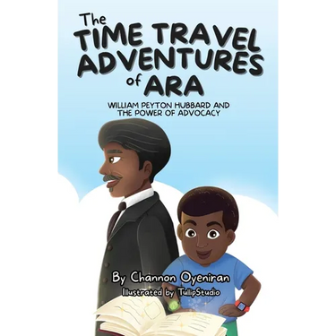 The Time Travel Adventures of Ara: William Peyton Hubbard and The Power of Advocacy