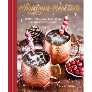 Christmas Cocktails: 50 Recipes for Holiday Celebrations and Making Spirits Bright