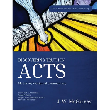 Discovering Truth in Acts: McGarvey's Original Commentary