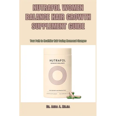 Nutrafol Women Balance Hair Growth Supplement Guide: Your Path to Healthier Hair During Hormonal Changes
