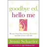 Goodbye Ed, Hello Me: Recover from Your Eating Disorder and Fall in Love with Life