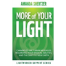 More of Your Light: Channeled Arcturian Messages Regarding Your Mission, Abilities, and The Shift to New Earth (Lightworker Support Series