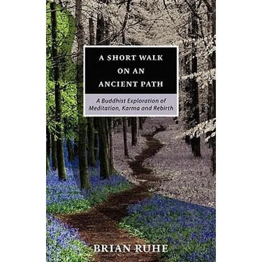 A Short Walk On An Ancient Path - A Buddhist Exploration of Meditation, Karma and Rebirth