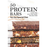 50 Protein Bars for the Special Diet: Gluten Free, Keto, Plant Based, and Much More