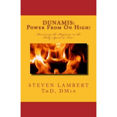 DUNAMIS! Power From On High!: Receiving the Baptism in the Holy Spirit & Fire