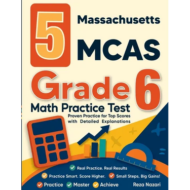 5 Massachusetts MCAS Grade 6 Math Practice Tests: Proven Practice for Top Scores with Detailed Explanations