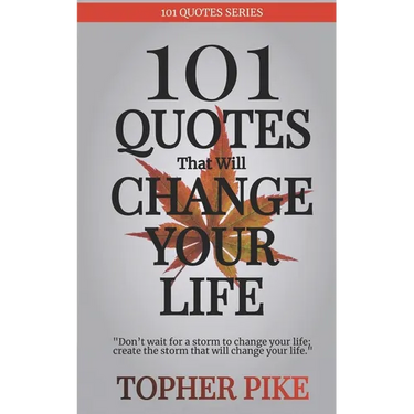 101 Quotes That Will Change Your Life: Words to inspire a new way of thinking and a life you always imagined was possible