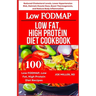 Low FODMAP, Low Fat, High Protein Diet Cookbook: Reduced Cholesterol Levels, Lower Hypertension Risk, Maintain Muscle Mass, Boost Thermogenesis, and R